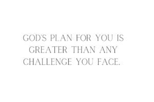 God Has a Plan. Trust it.